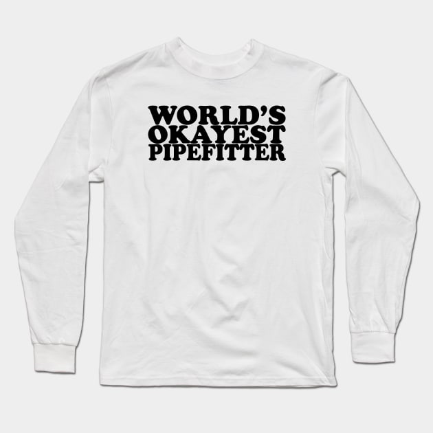 World's Okayest Pipefitter Long Sleeve T-Shirt by DarkwingDave